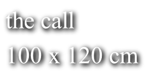 the call 100 x 120 cm